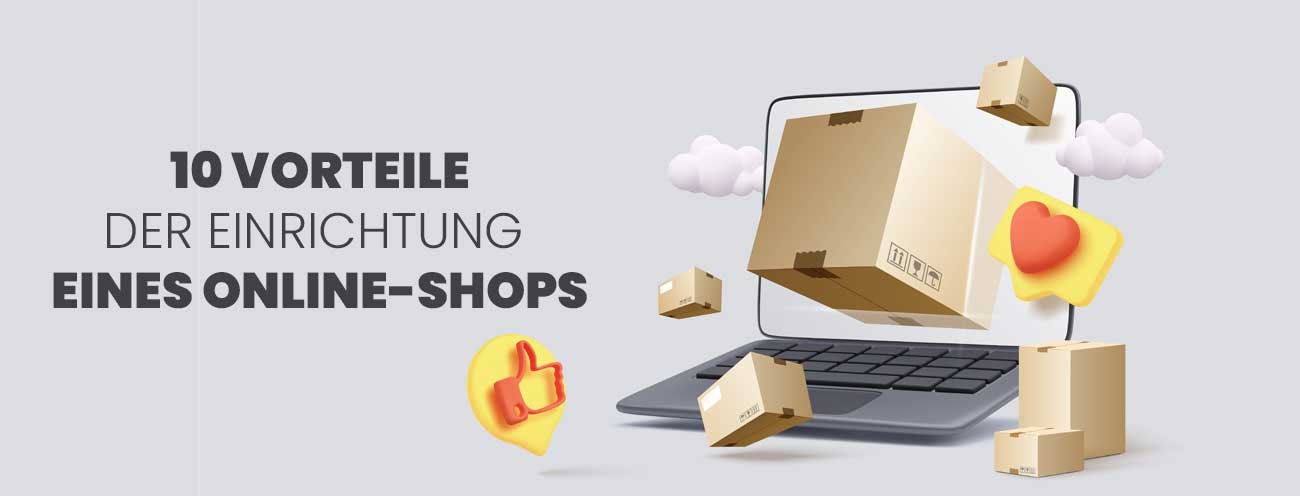 10 Vorteile der Einrichtung eines Online-Shops